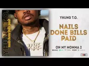 Yhung T.O. - Nails Done Bills Paid (On My Momma 2)